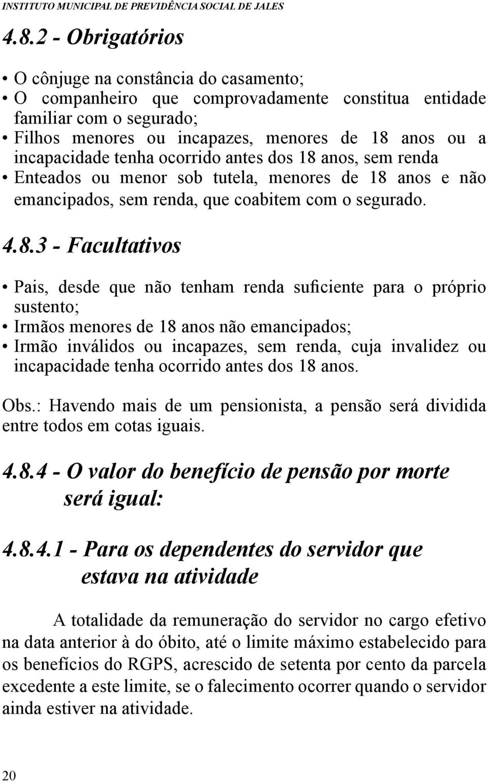 anos, sem renda Enteados ou menor sob tutela, menores de 18 