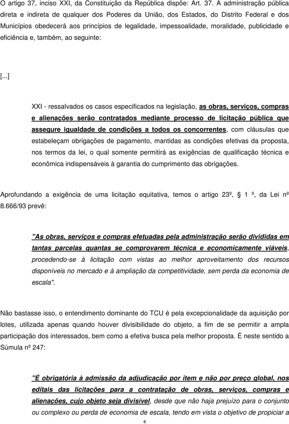 A administração pública direta e indireta de qualquer dos Poderes da União, dos Estados, do Distrito Federal e dos Municípios obedecerá aos princípios de legalidade, impessoalidade, moralidade,