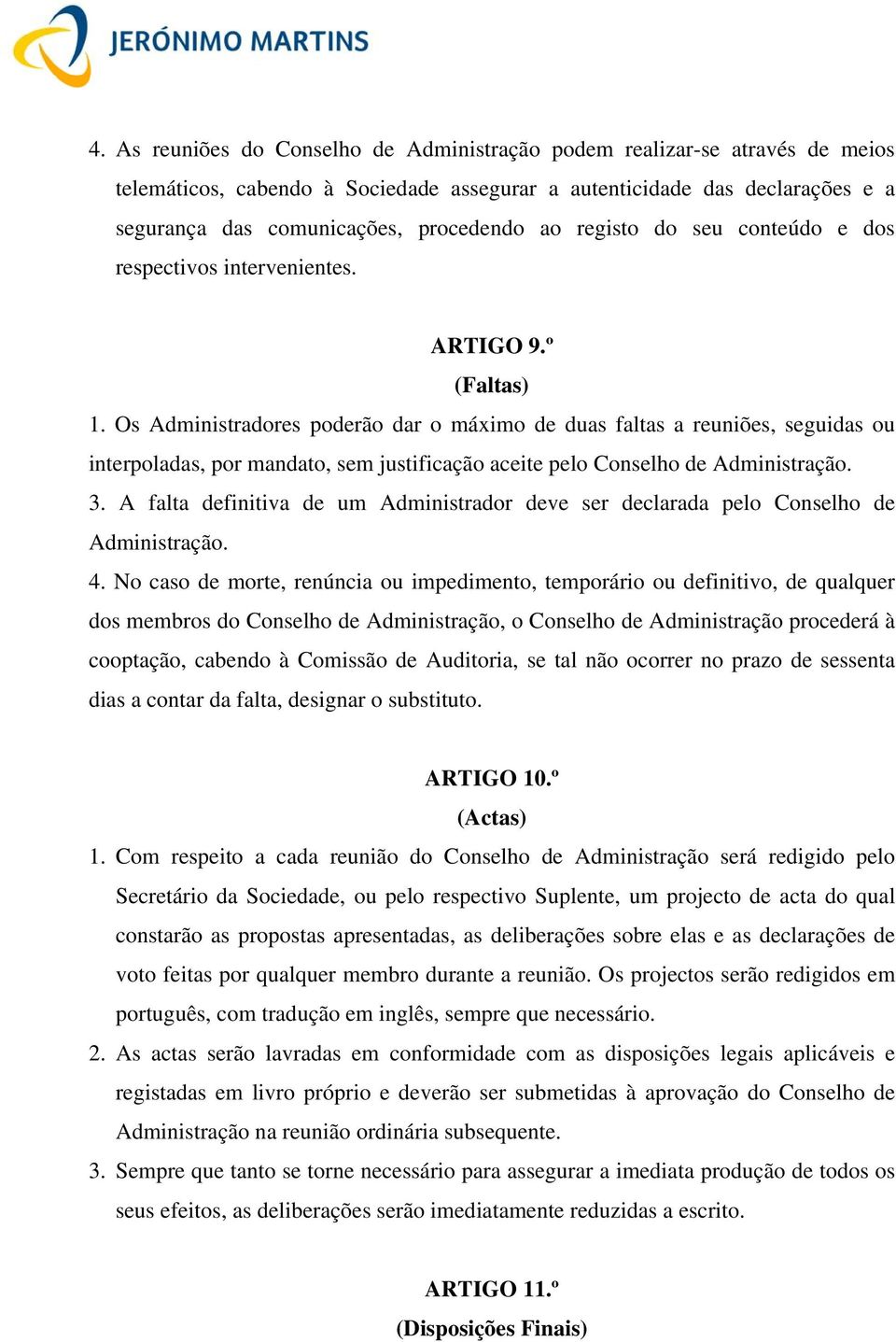 Os Administradores poderão dar o máximo de duas faltas a reuniões, seguidas ou interpoladas, por mandato, sem justificação aceite pelo Conselho de Administração. 3.