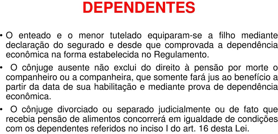 O cônjuge ausente não exclui do direito à pensão por morte o companheiro ou a companheira, que somente fará jus ao benefício a partir da data