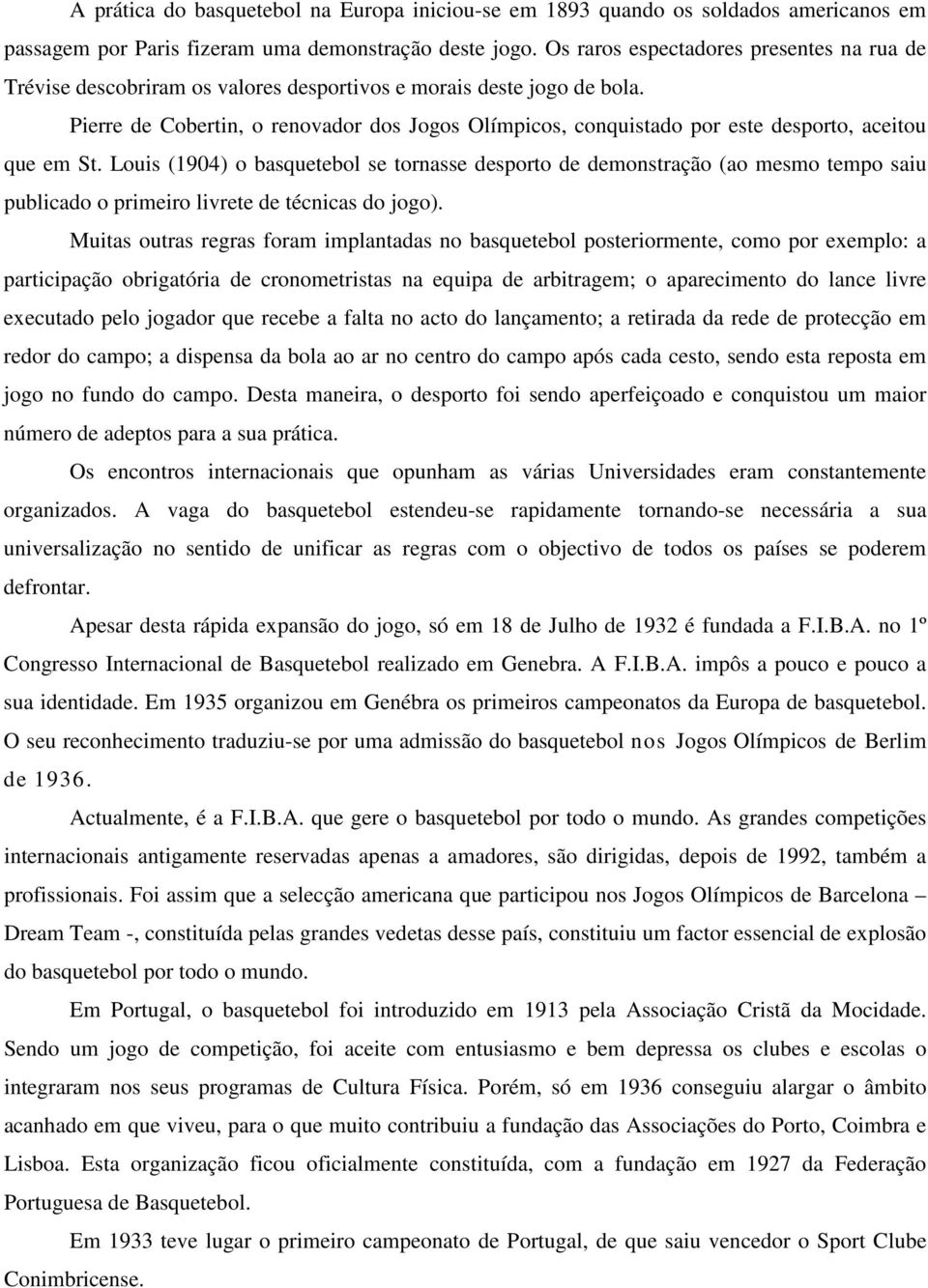 Pierre de Cobertin, o renovador dos Jogos Olímpicos, conquistado por este desporto, aceitou que em St.