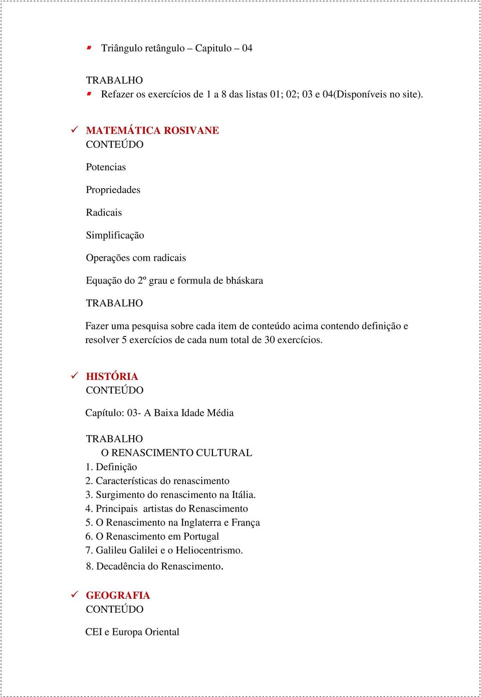 contendo definição e resolver 5 exercícios de cada num total de 30 exercícios. HISTÓRIA Capítulo: 03- A Baixa Idade Média O RENASCIMENTO CULTURAL 1. Definição 2.