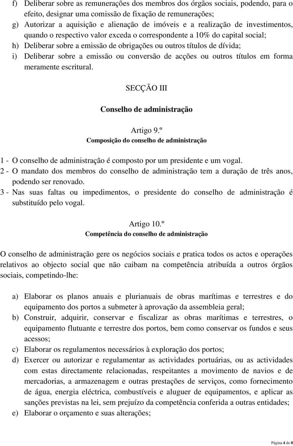 emissão ou conversão de acções ou outros títulos em forma meramente escritural. SECÇÃO III Conselho de administração Artigo 9.