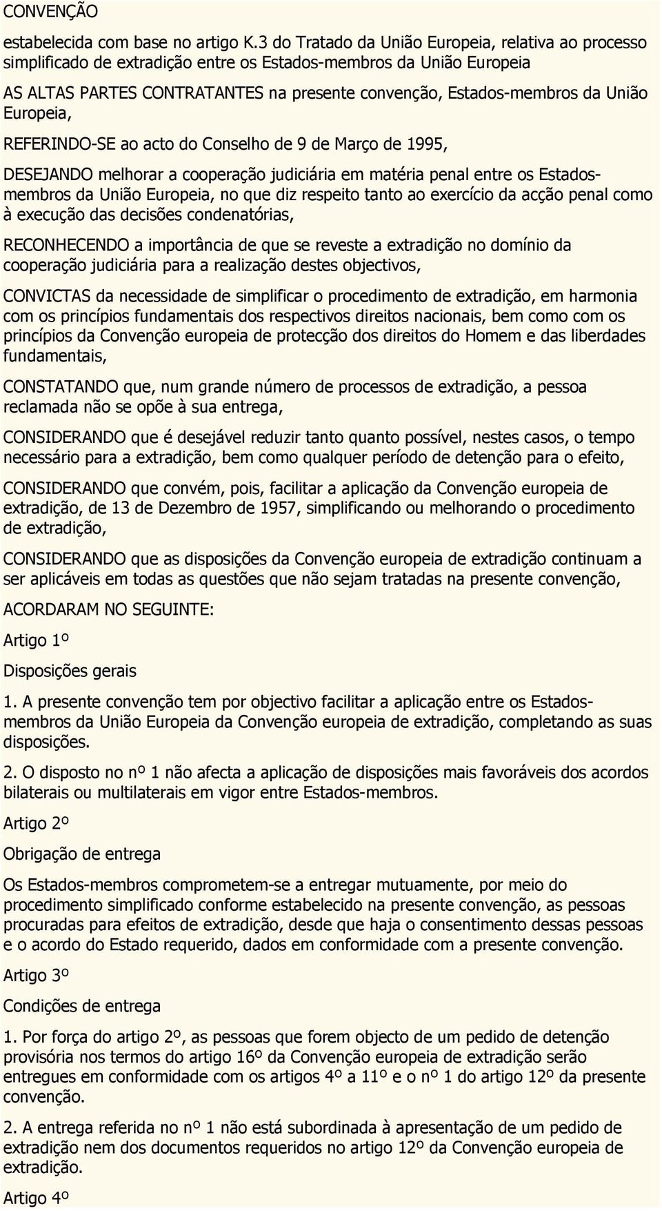 Europeia, REFERINDO-SE ao acto do Conselho de 9 de Março de 1995, DESEJANDO melhorar a cooperação judiciária em matéria penal entre os Estadosmembros da União Europeia, no que diz respeito tanto ao