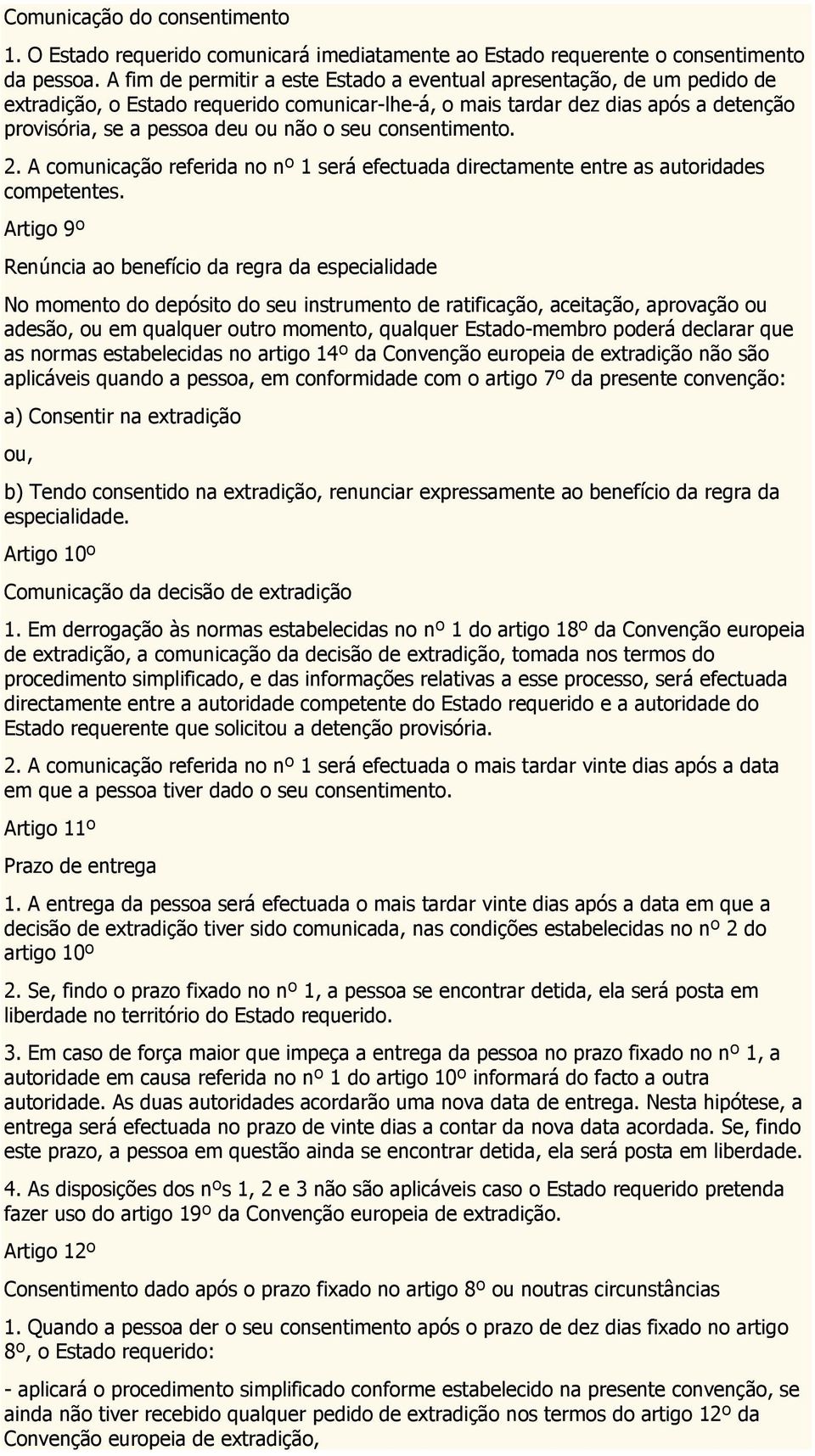 seu consentimento. 2. A comunicação referida no nº 1 será efectuada directamente entre as autoridades competentes.