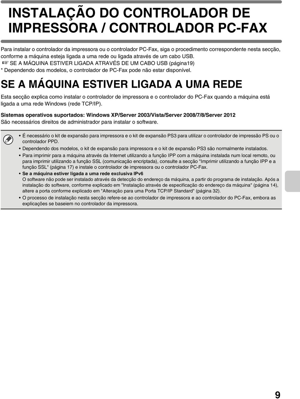 SE A MÁQUINA ESTIVER LIGADA A UMA REDE Esta secção explica como instalar o controlador de impressora e o controlador do PC-Fax quando a máquina está ligada a uma rede Windows (rede TCP/IP).