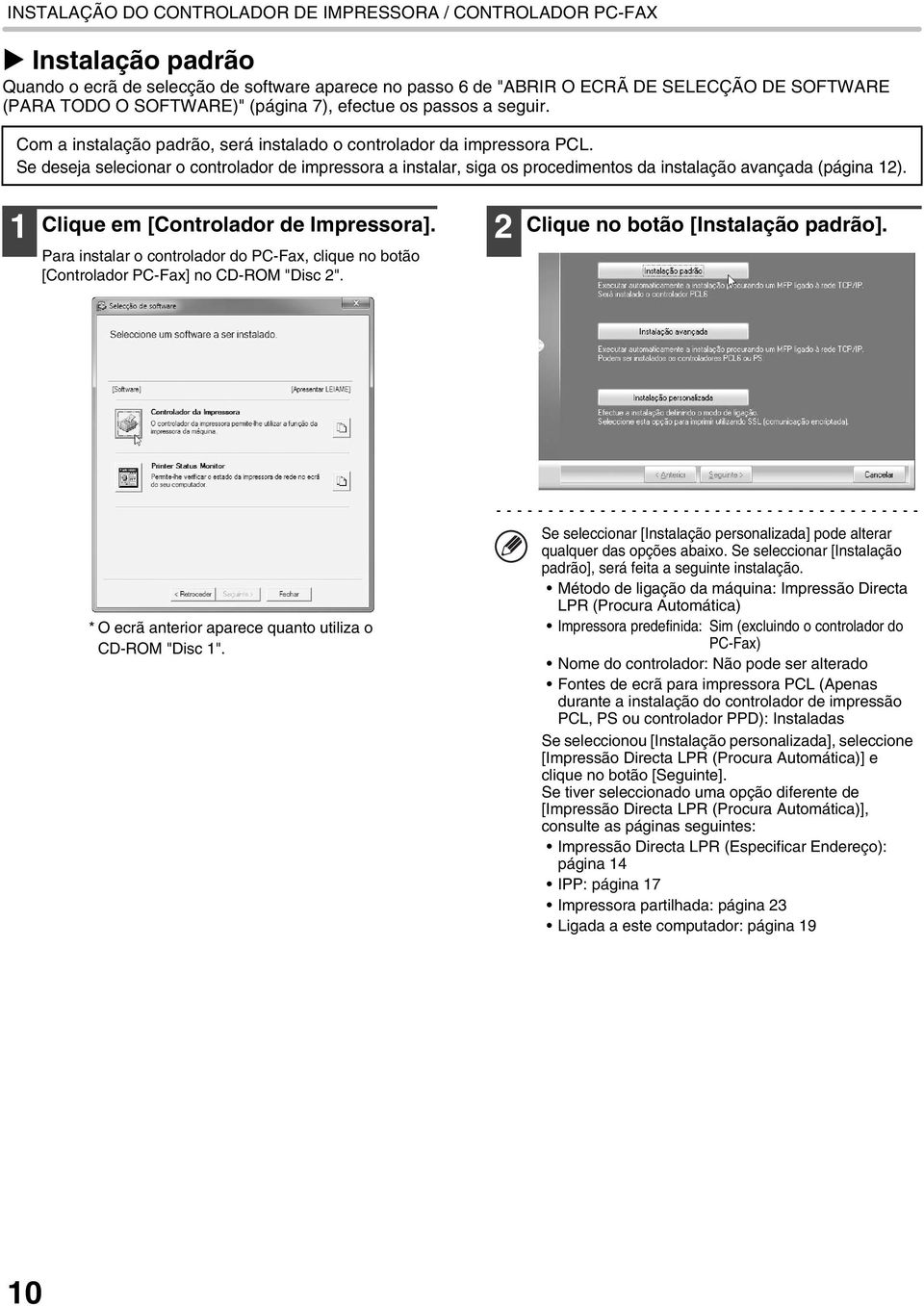 Se deseja selecionar o controlador de impressora a instalar, siga os procedimentos da instalação avançada (página 12). 1 Clique em [Controlador de Impressora].