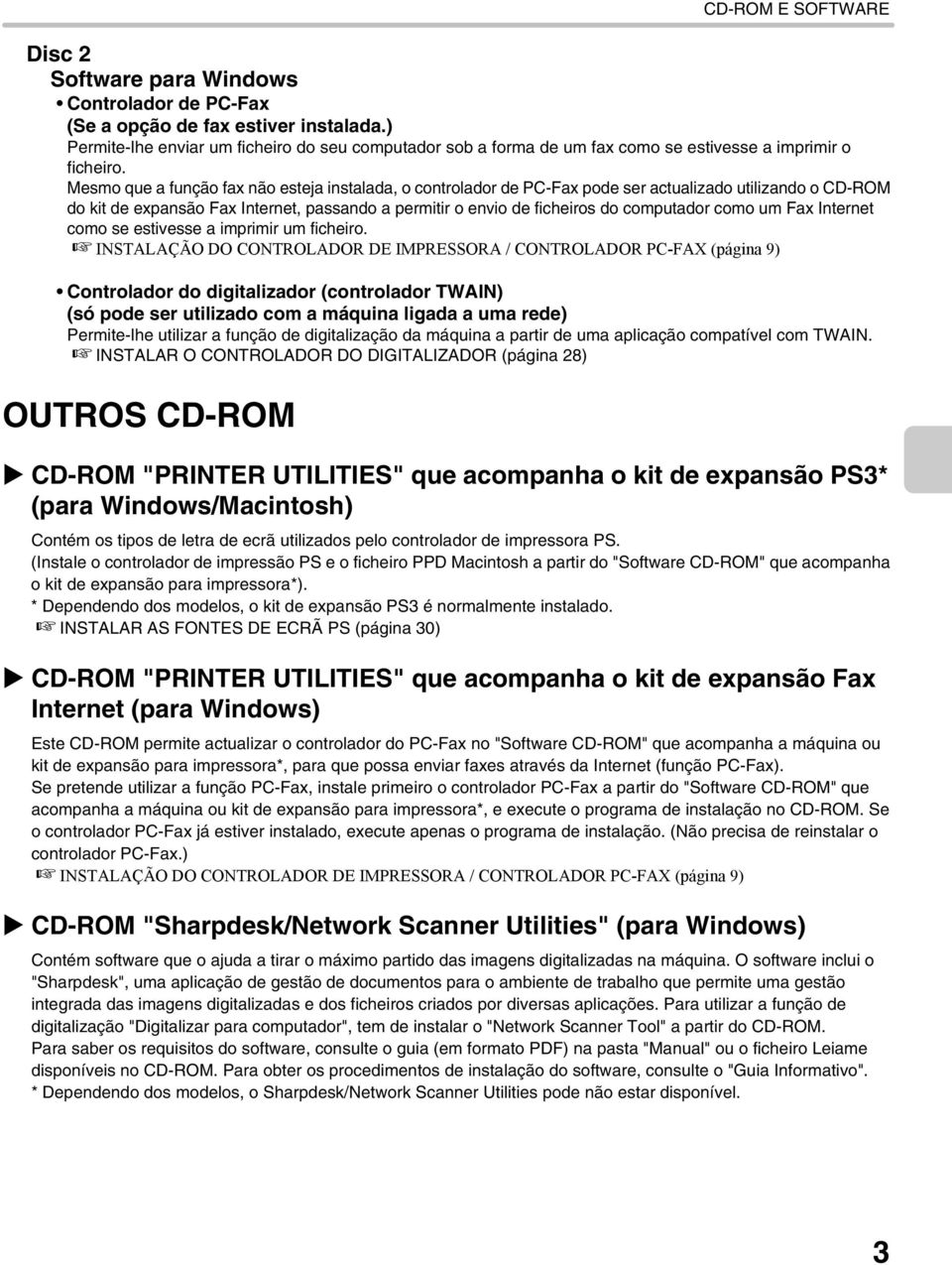 Mesmo que a função fax não esteja instalada, o controlador de PC-Fax pode ser actualizado utilizando o CD-ROM do kit de expansão Fax Internet, passando a permitir o envio de ficheiros do computador