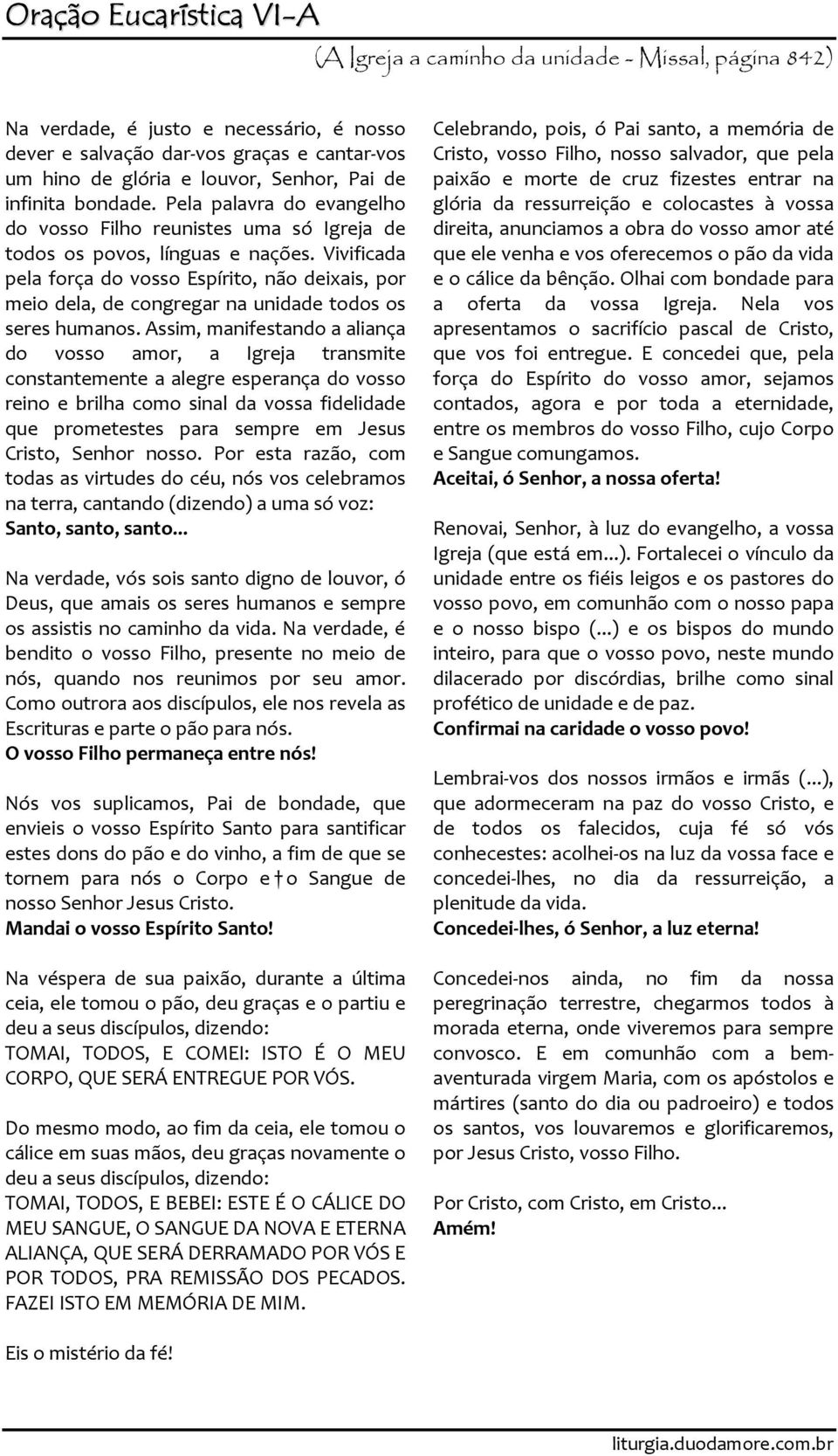 Vivificada pela força do vosso Espírito, não deixais, por meio dela, de congregar na unidade todos os seres humanos.