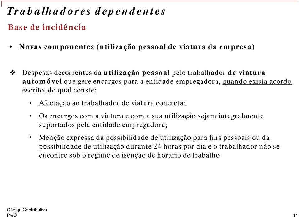 viatura concreta; Os encargos com a viatura e com a sua utilização sejam integralmente suportados pela entidade empregadora; Menção expressa da possibilidade de