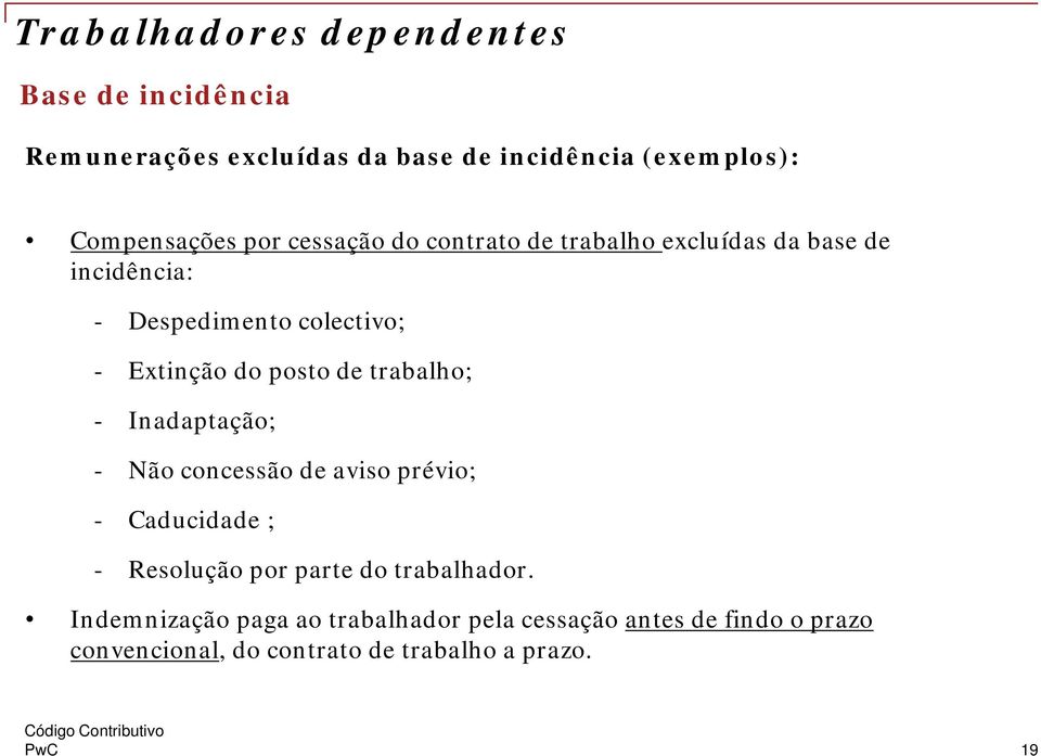 de trabalho; - Inadaptação; - Não concessão de aviso prévio; - Caducidade ; - Resolução por parte do trabalhador.