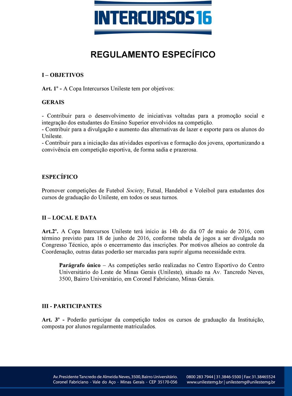 na competição. - Contribuir para a divulgação e aumento das alternativas de lazer e esporte para os alunos do Unileste.