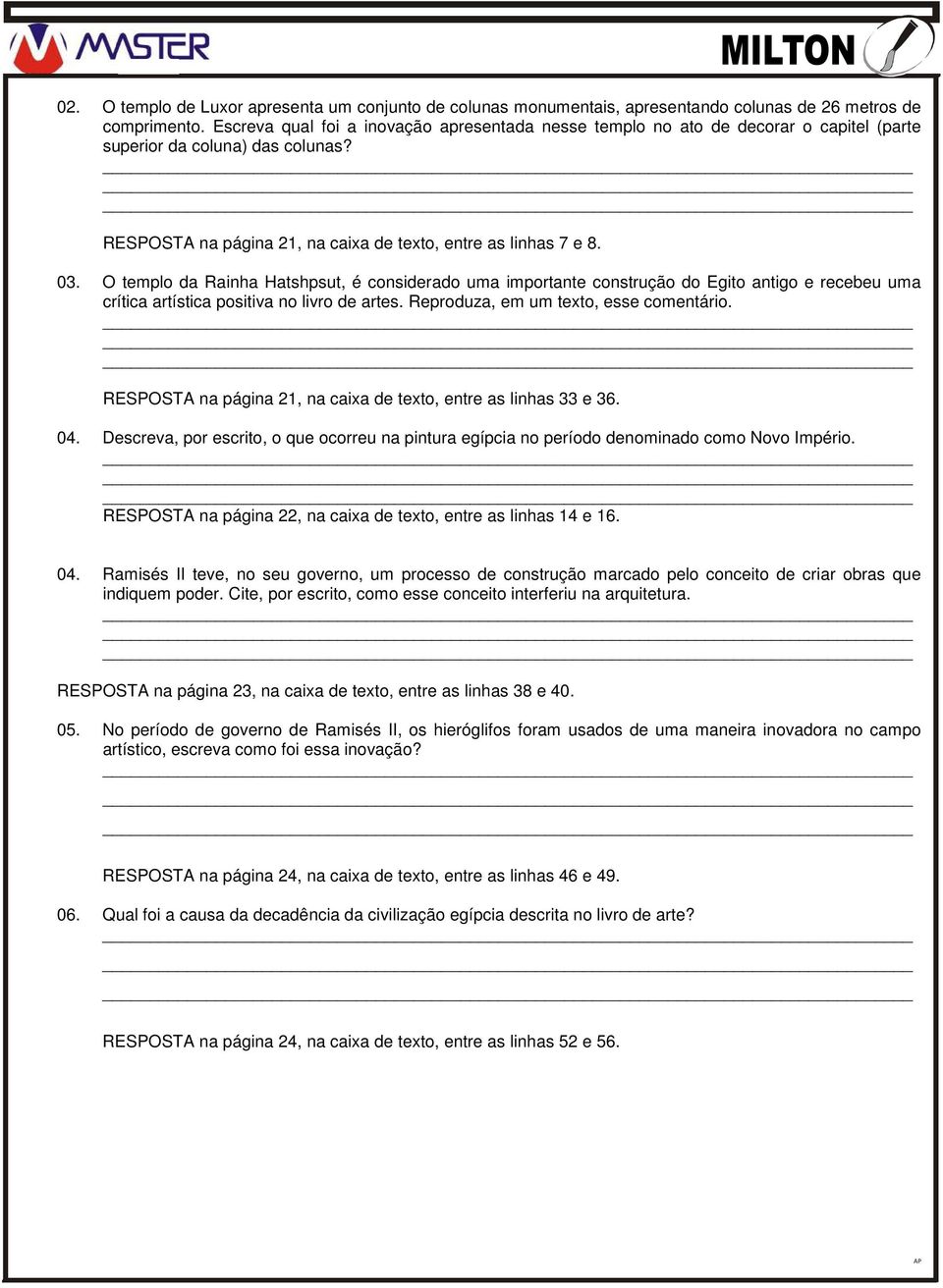 O templo da Rainha Hatshpsut, é considerado uma importante construção do Egito antigo e recebeu uma crítica artística positiva no livro de artes. Reproduza, em um texto, esse comentário.