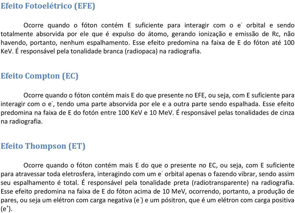 Efeito Compton (EC) Ocorre quando o fóton contém mais E do que presente no EFE, ou seja, com E suficiente para interagir com o e -, tendo uma parte absorvida por ele e a outra parte sendo espalhada.
