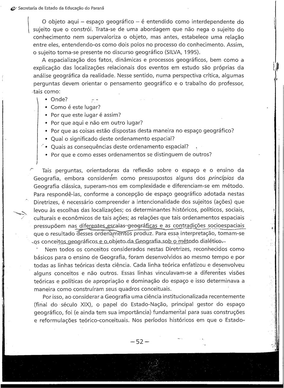 Assim, o sujeito torna-se presente no discurso geográfico (SILVA, 1995).