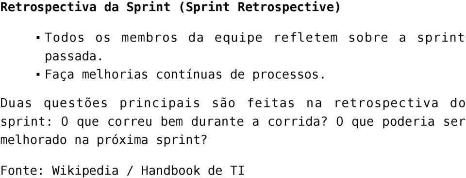 Duas questões principais são feitas na retrospectiva do sprint: O que correu bem