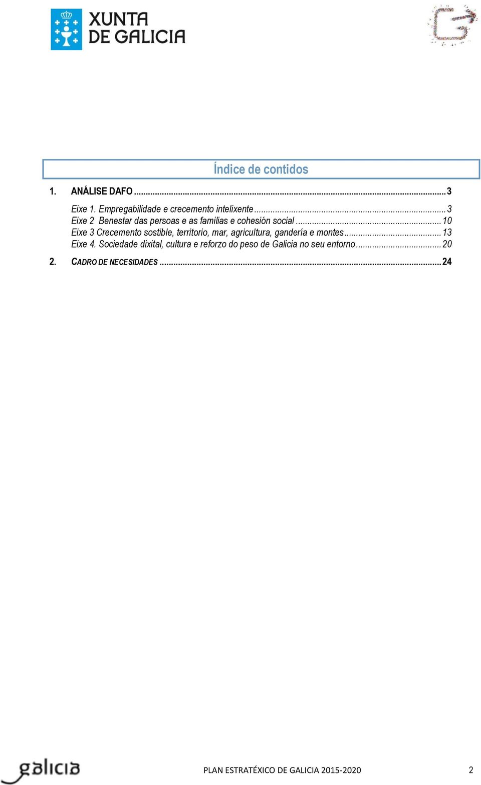 .. 10 Eixe 3 Crecemento sostible, territorio, mar, agricultura, gandería e montes... 13 Eixe 4.