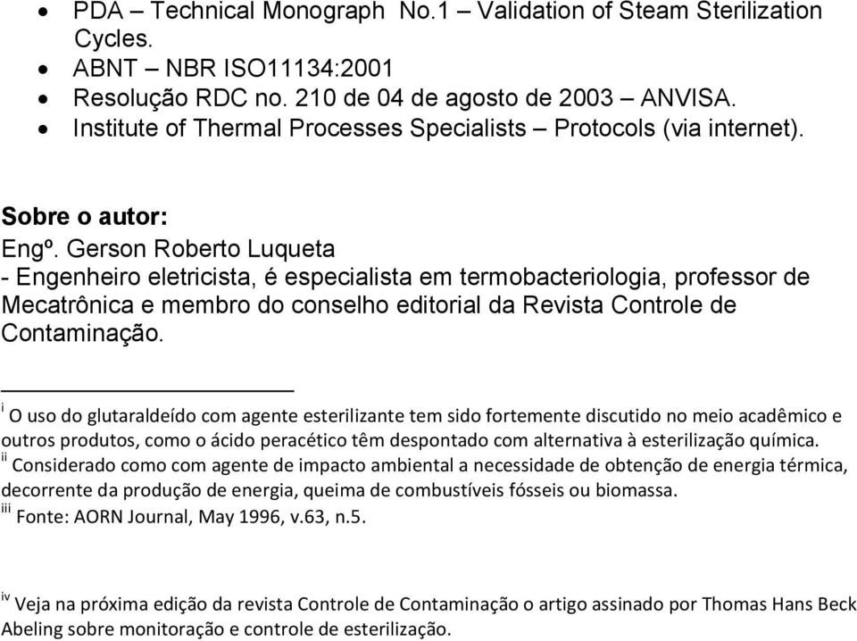 Gerson Roberto Luqueta - Engenheiro eletricista, é especialista em termobacteriologia, professor de Mecatrônica e membro do conselho editorial da Revista Controle de Contaminação.