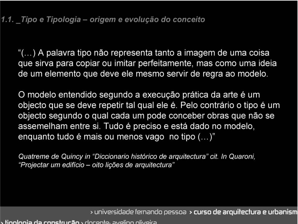 O modelo entendido segundo a execução prática da arte é um objecto que se deve repetir tal qual ele é.