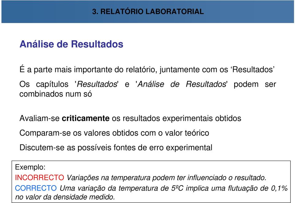 Comparam-se os valores obtidos com o valor teórico Discutem-se as possíveis fontes de erro experimental Exemplo: INCORRECTO Variações na