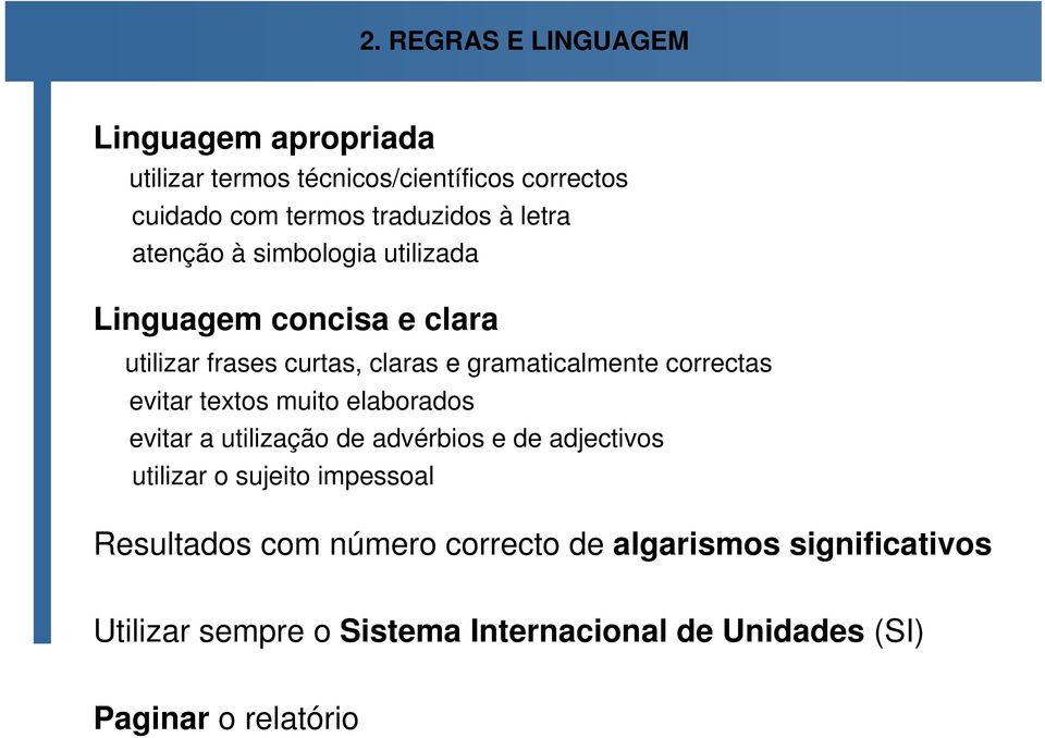 evitar textos muito elaborados evitar a utilização de advérbios e de adjectivos utilizar o sujeito impessoal Resultados