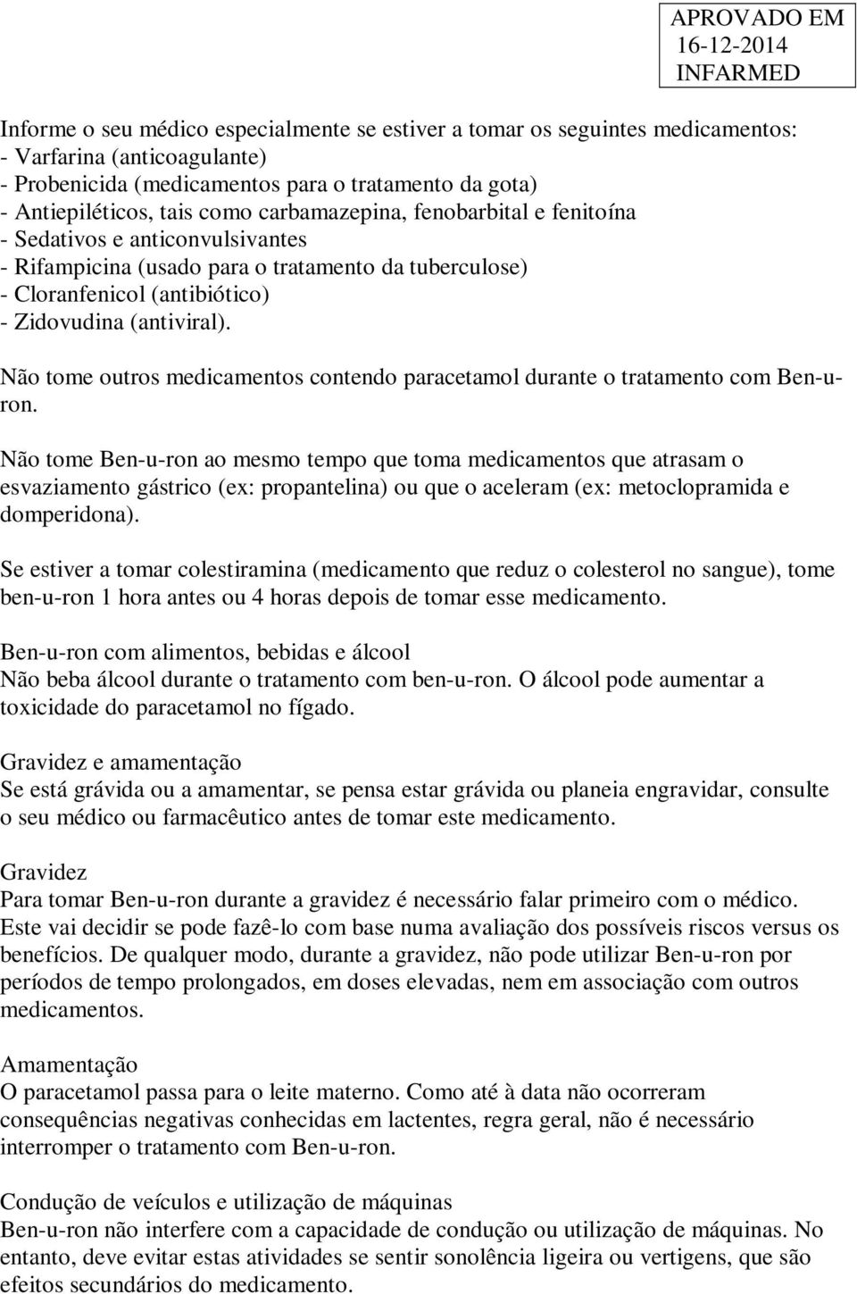 Não tome outros medicamentos contendo paracetamol durante o tratamento com Ben-uron.