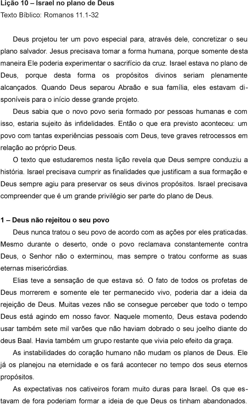 Israel estava no plano de Deus, porque desta forma os propósitos divinos seriam plenamente alcançados.