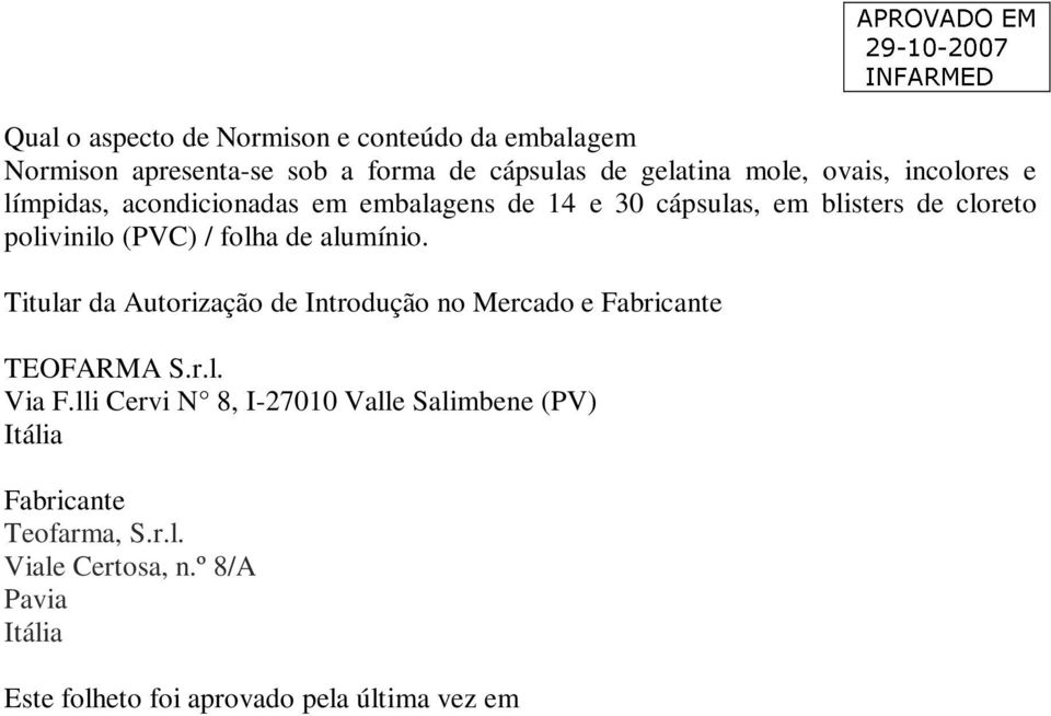 alumínio. Titular da Autorização de Introdução no Mercado e Fabricante TEOFARMA S.r.l. Via F.