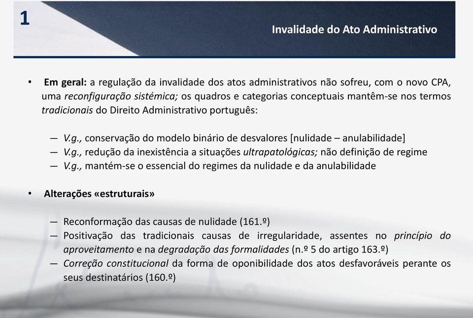 g., mantém-se o essencial do regimes da nulidade e da anulabilidade Alterações «estruturais» Reconformação das causas de nulidade (161.