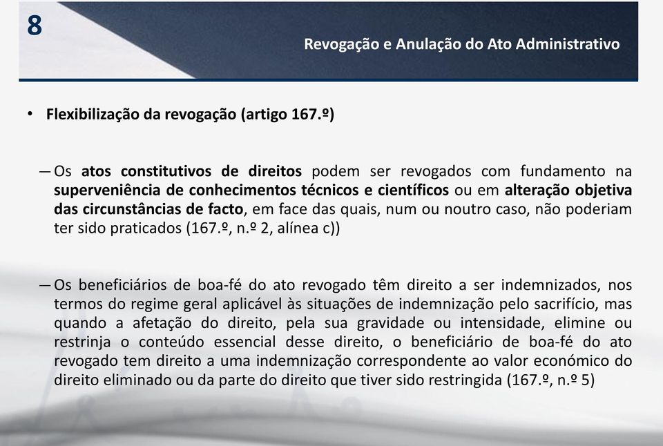 quais, num ou noutro caso, não poderiam ter sido praticados (167.º, n.