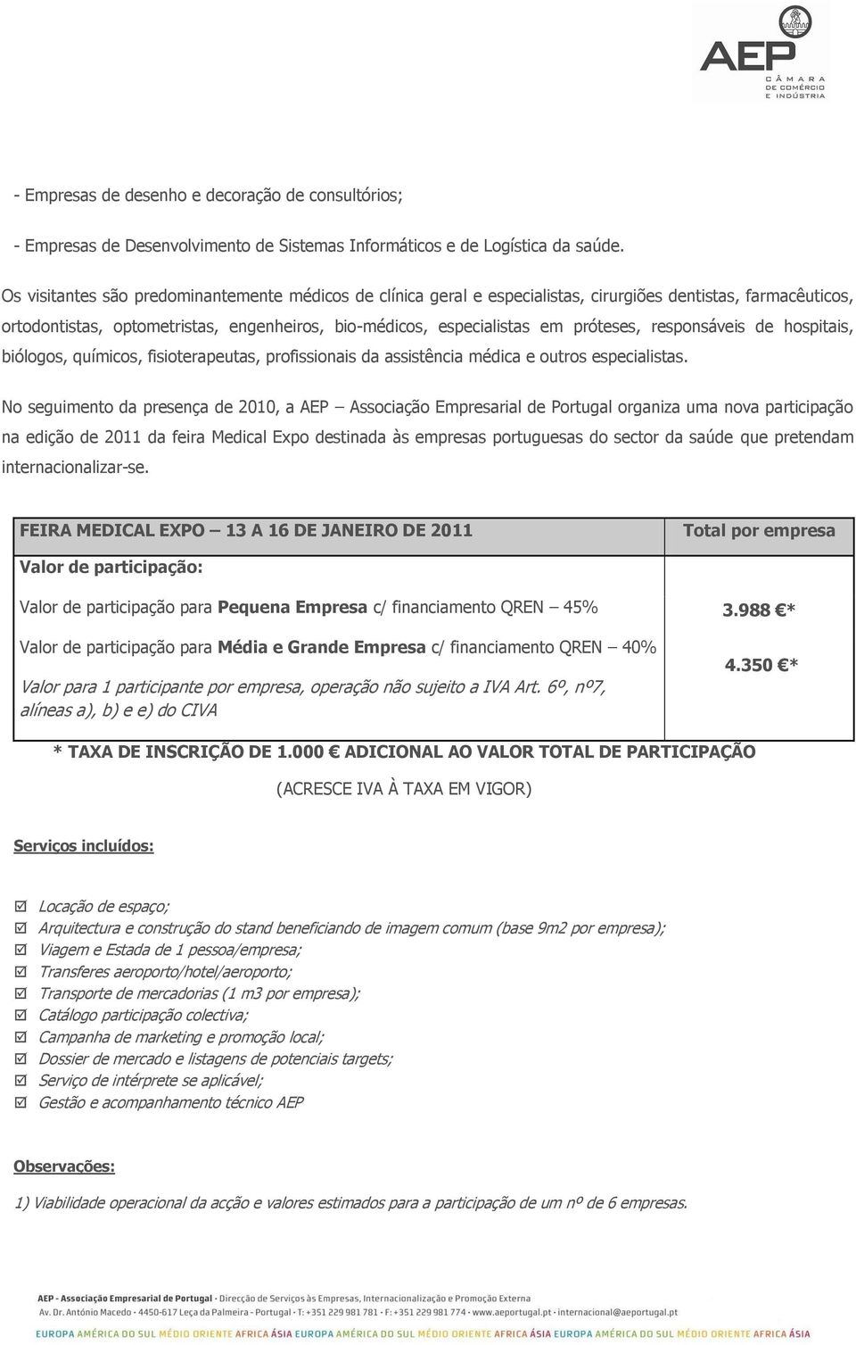 responsáveis de hospitais, biólogos, químicos, fisioterapeutas, profissionais da assistência médica e outros especialistas.