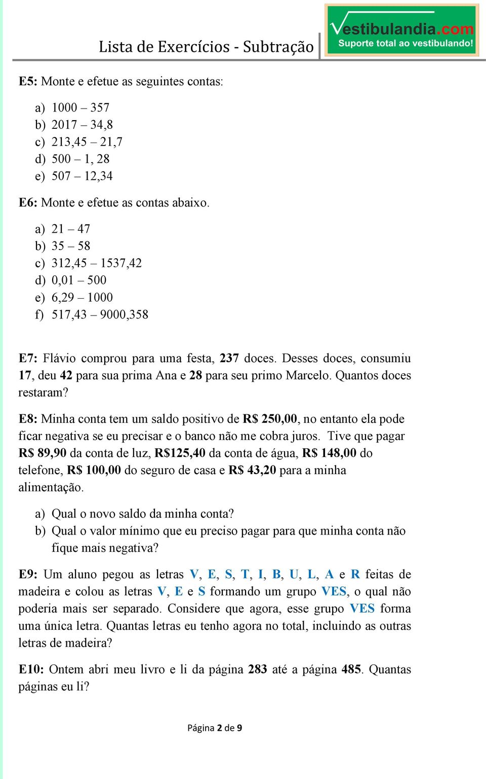 Desses doces, consumiu 17, deu 42 para sua prima Ana e 28 para seu primo Marcelo. Quantos doces restaram?