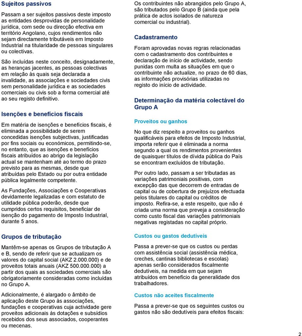 São incluídas neste conceito, designadamente, as heranças jacentes, as pessoas colectivas em relação às quais seja declarada a invalidade, as associações e sociedades civis sem personalidade jurídica