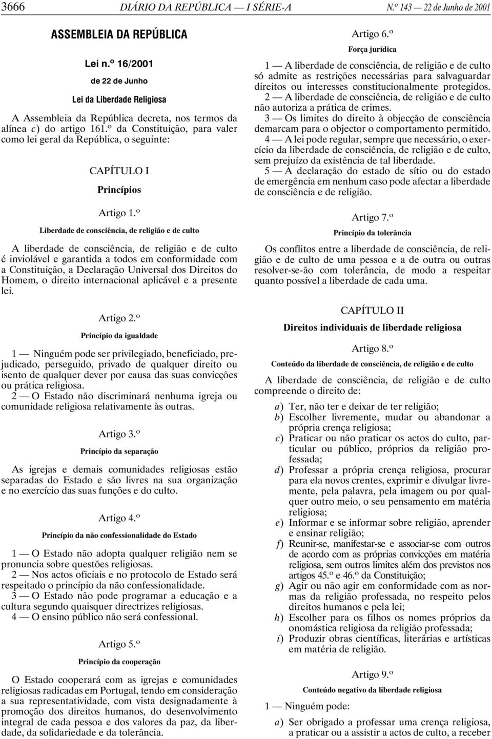 o da Constituição, para valer como lei geral da República, o seguinte: CAPÍTULO I Princípios Artigo 1.