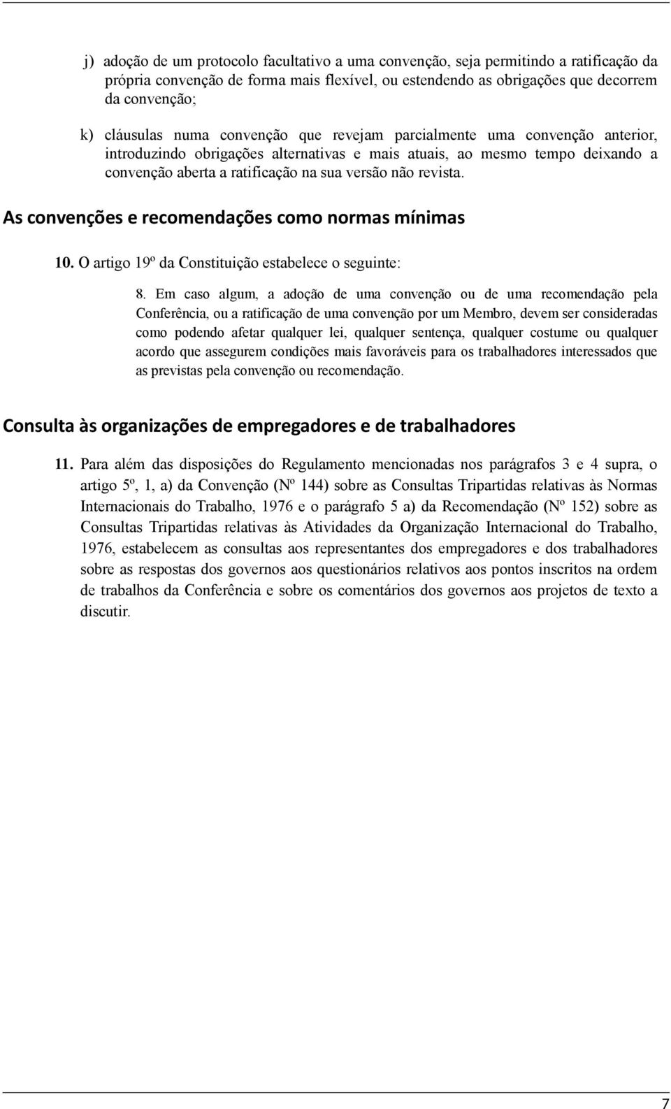 As convenções e recomendações como normas mínimas 10. O artigo 19º da Constituição estabelece o seguinte: 8.