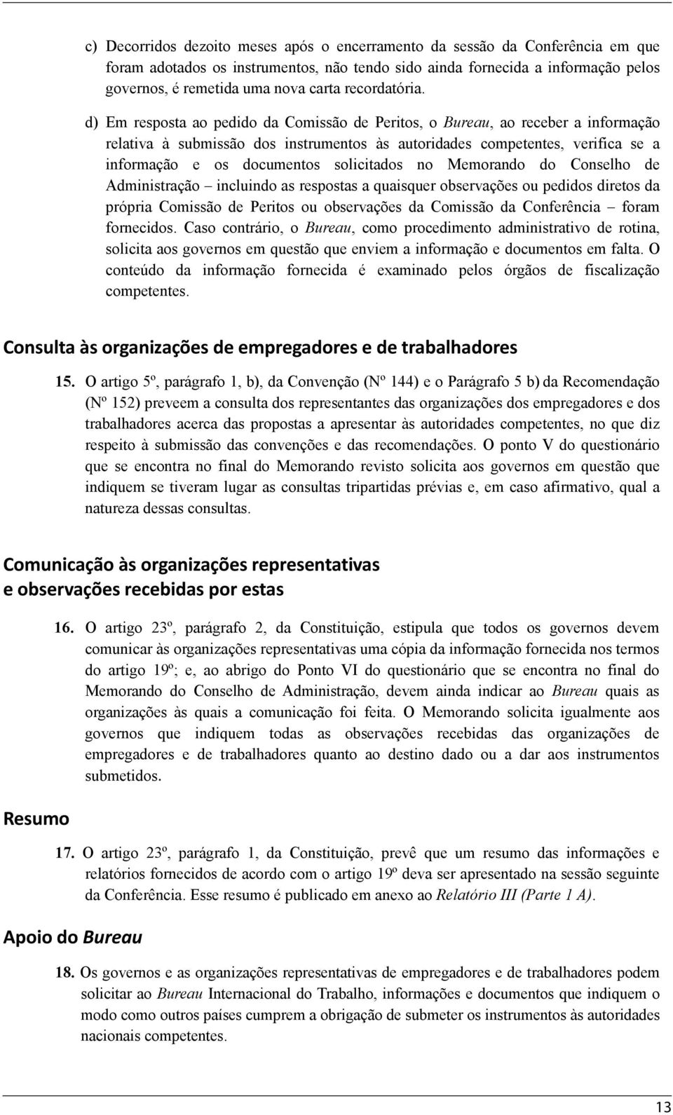 d) Em resposta ao pedido da Comissão de Peritos, o Bureau, ao receber a informação relativa à submissão dos instrumentos às autoridades competentes, verifica se a informação e os documentos