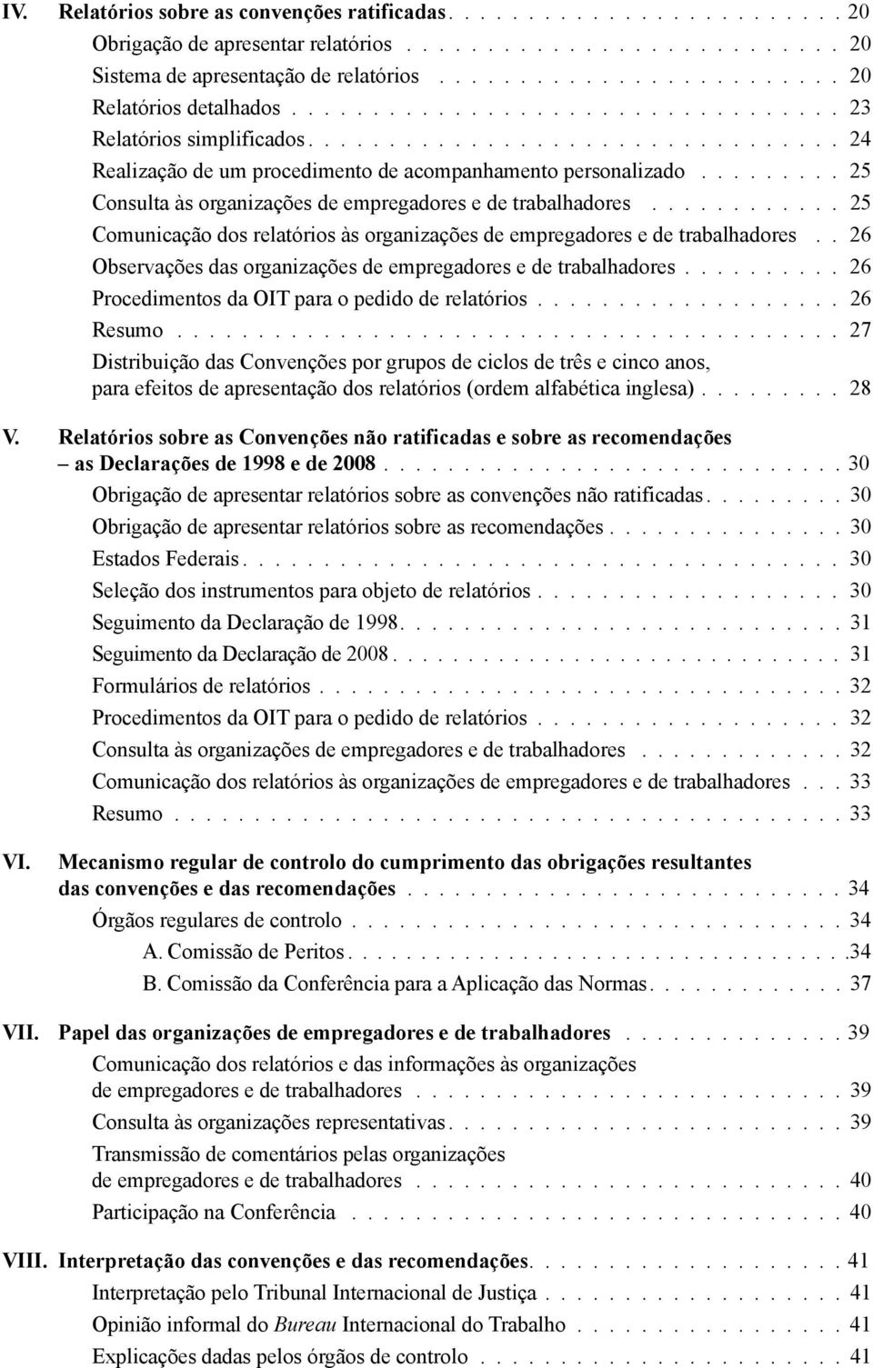 ........ 25 Consulta às organizações de empregadores e de trabalhadores.............25 Comunicação dos relatórios às organizações de empregadores e de trabalhadores.