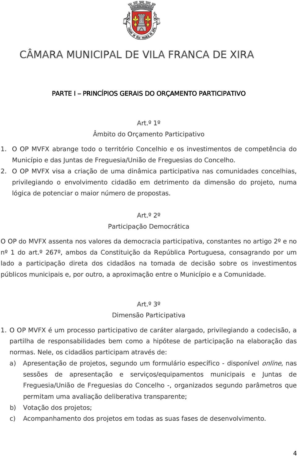 O OP MVFX visa a criação de uma dinâmica participativa nas comunidades concelhias, privilegiando o envolvimento cidadão em detrimento da dimensão do projeto, numa lógica de potenciar o maior número