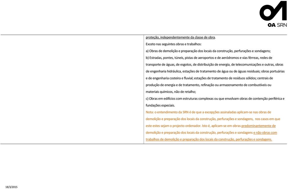 férreas, redes de transporte de águas, de esgotos, de distribuição de energia, de telecomunicações e outras, obras de engenharia hidráulica, estações de tratamento de água ou de águas residuais;