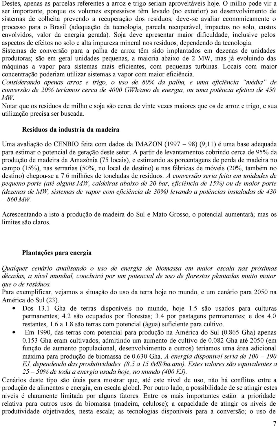 economicamente o processo para o Brasil (adequação da tecnologia, parcela recuperável, impactos no solo, custos envolvidos, valor da energia gerada).