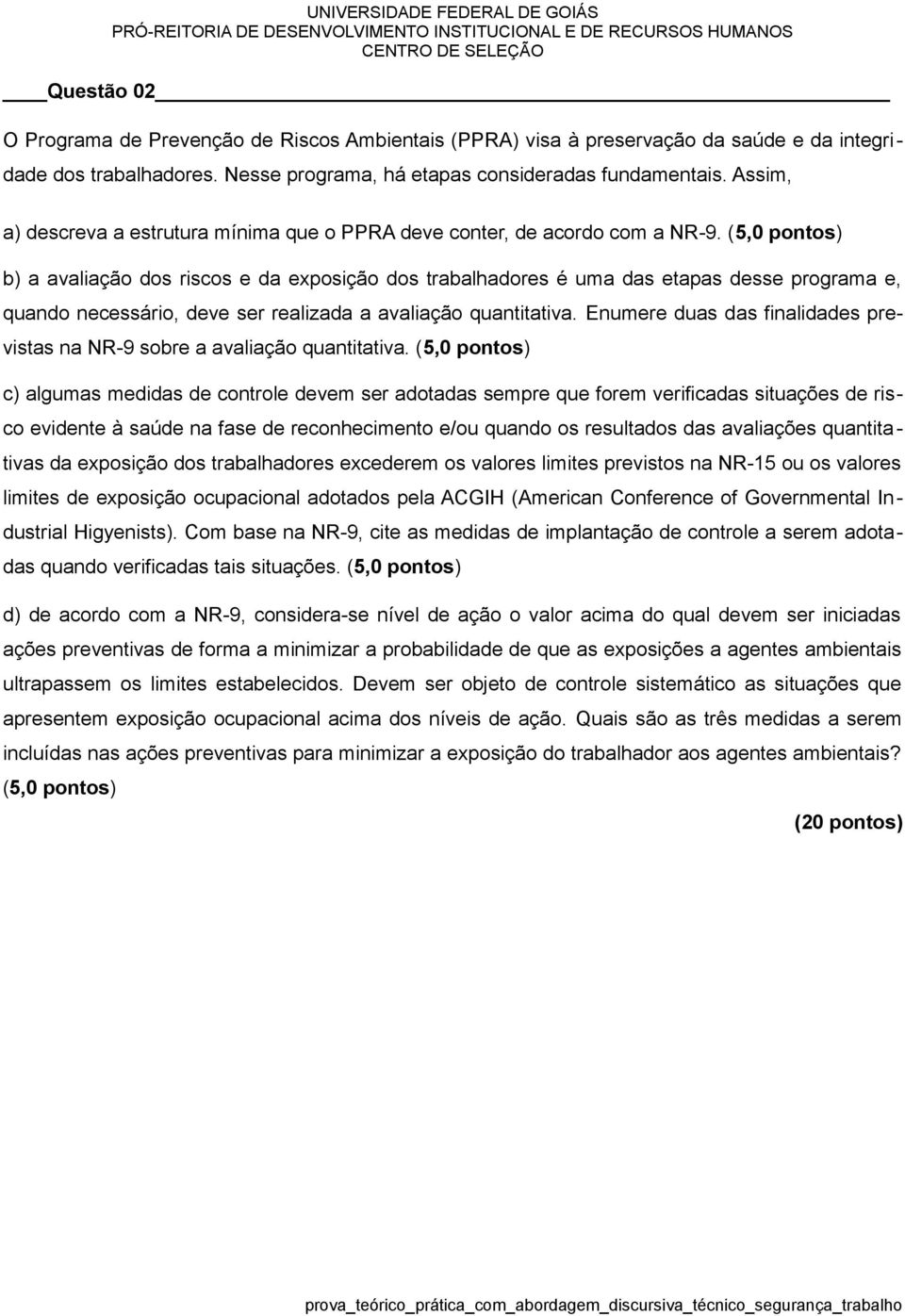 (5,0 pontos) b) a avaliação dos riscos e da exposição dos trabalhadores é uma das etapas desse programa e, quando necessário, deve ser realizada a avaliação quantitativa.