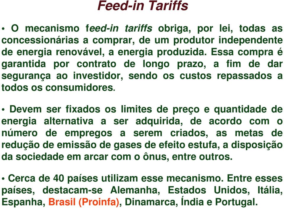 Devem ser fixados os limites de preço e quantidade de energia alternativa a ser adquirida, de acordo com o número de empregos a serem criados, as metas de redução de emissão de gases