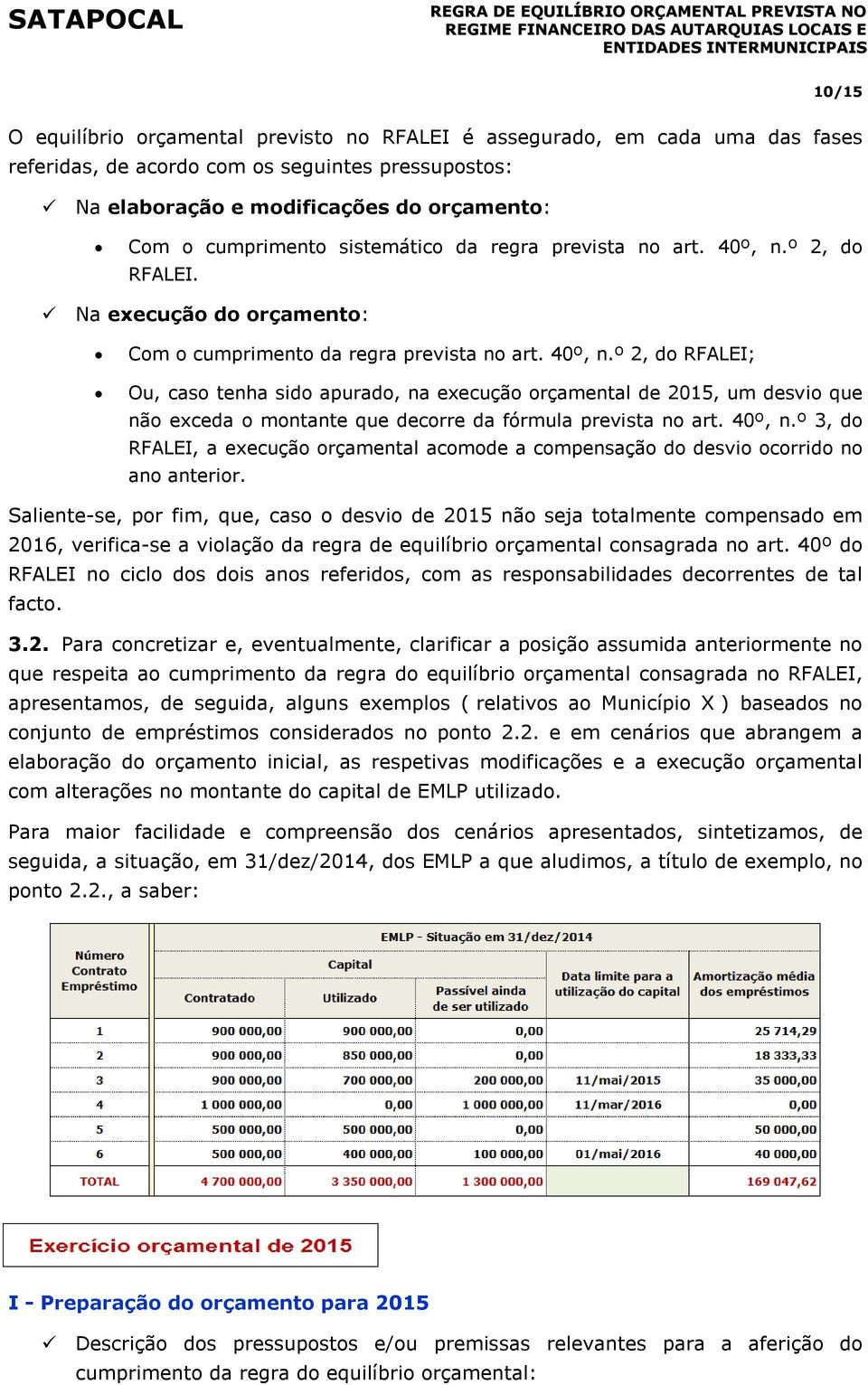 40º, n.º 3, do RFALEI, a execução orçamental acomode a compensação do desvio ocorrido no ano anterior.