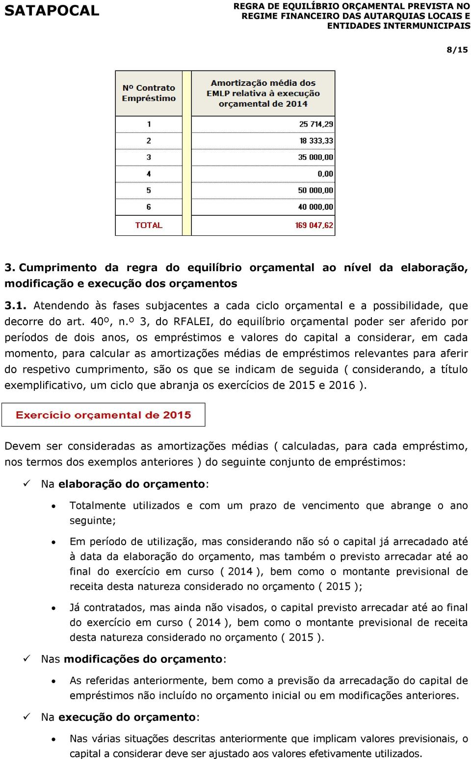 º 3, do RFALEI, do equilíbrio orçamental poder ser aferido por períodos de dois anos, os empréstimos e valores do capital a considerar, em cada momento, para calcular as amortizações médias de