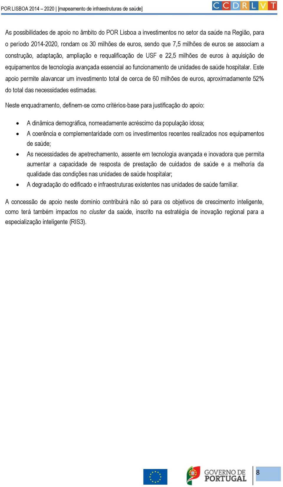 Este apoio permite alavancar um investimento total de cerca de 60 milhões de euros, aproximadamente 52% do total das necessidades estimadas.