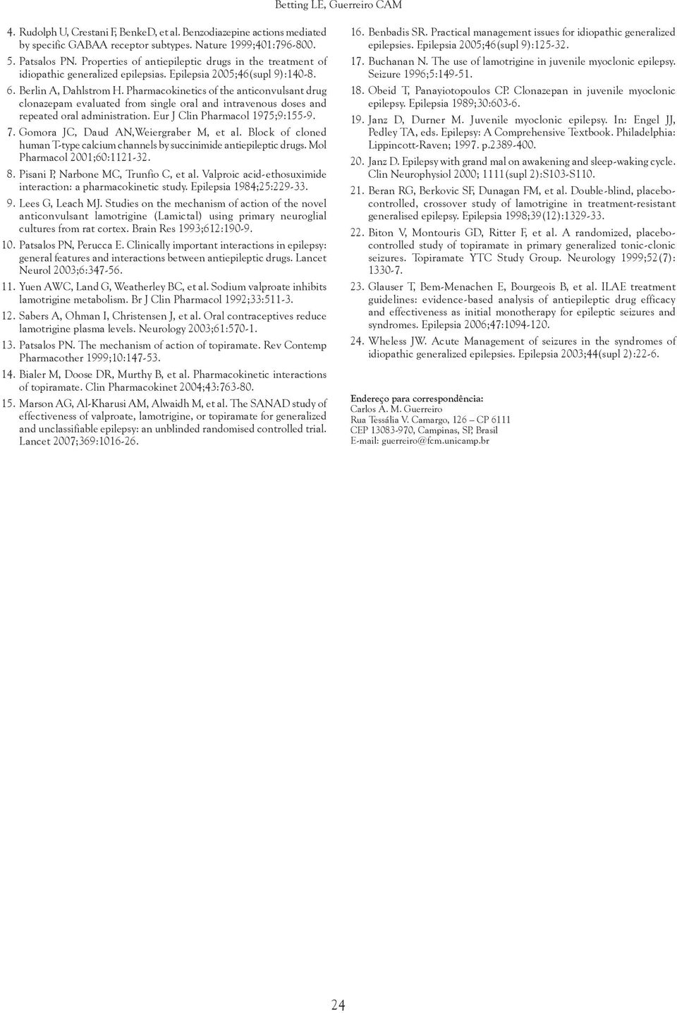 Pharmacokinetics of the anticonvulsant drug clonazepam evaluated from single oral and intravenous doses and repeated oral administration. Eur J Clin Pharmacol 1975;9:155-9. 7.