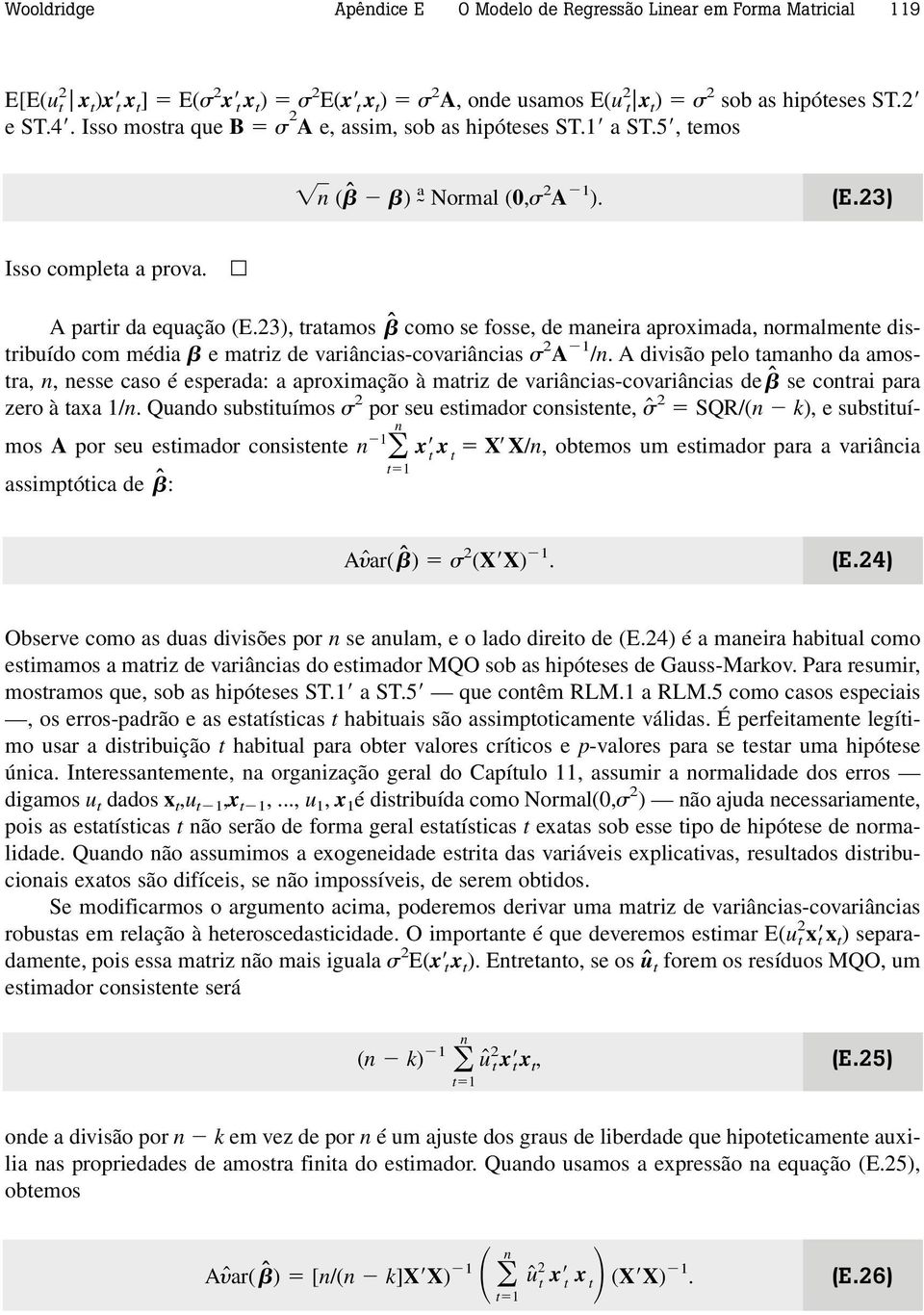 23), tratamos ˆ como se fosse, de maneira aproximada, normalmente distribuído com média e matriz de variâncias-covariâncias 2 A 1 /n.