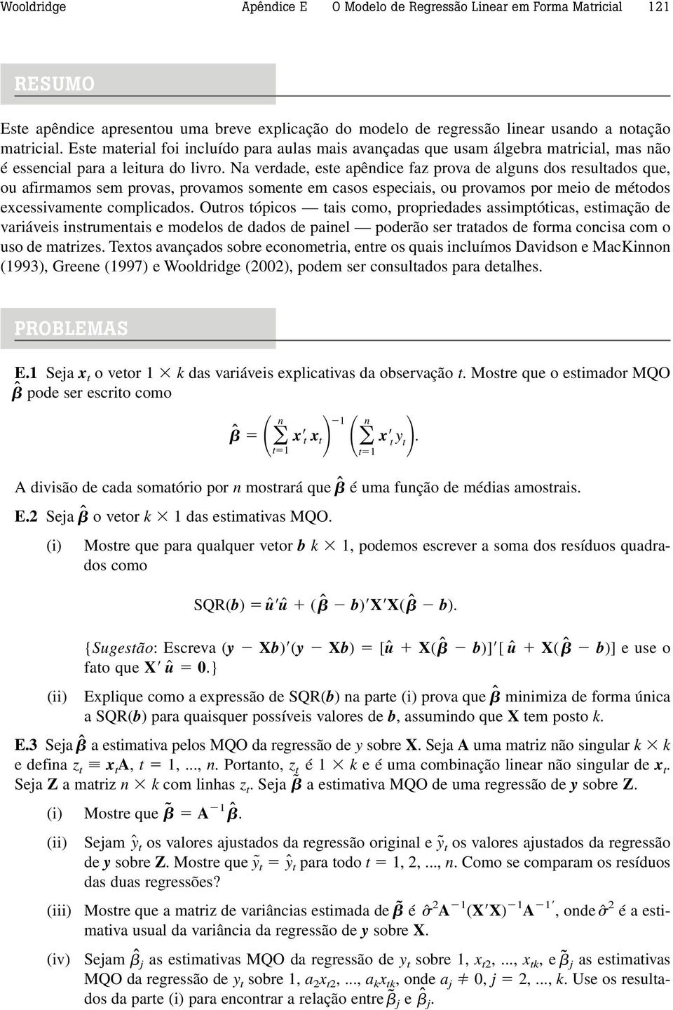 Na verdade, este apêndice faz prova de alguns dos resultados que, ou afirmamos sem provas, provamos somente em casos especiais, ou provamos por meio de métodos excessivamente complicados.