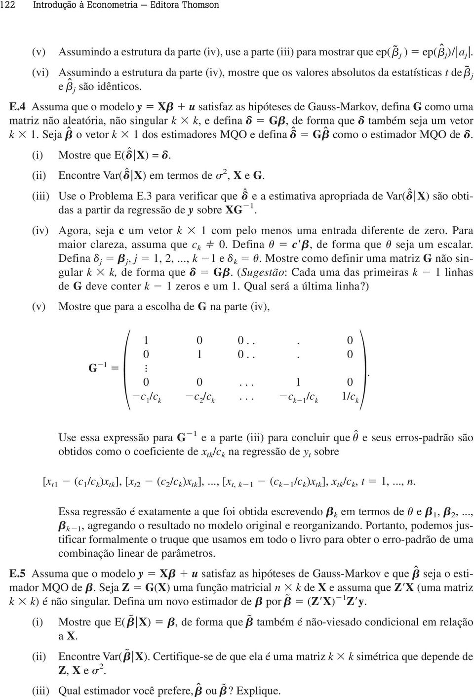 4 Assuma que o modelo y X u satisfaz as hipóteses de Gauss-Markov, defina G como uma matriz não aleatória, não singular k k, e defina G, de forma que também seja um vetor k 1.