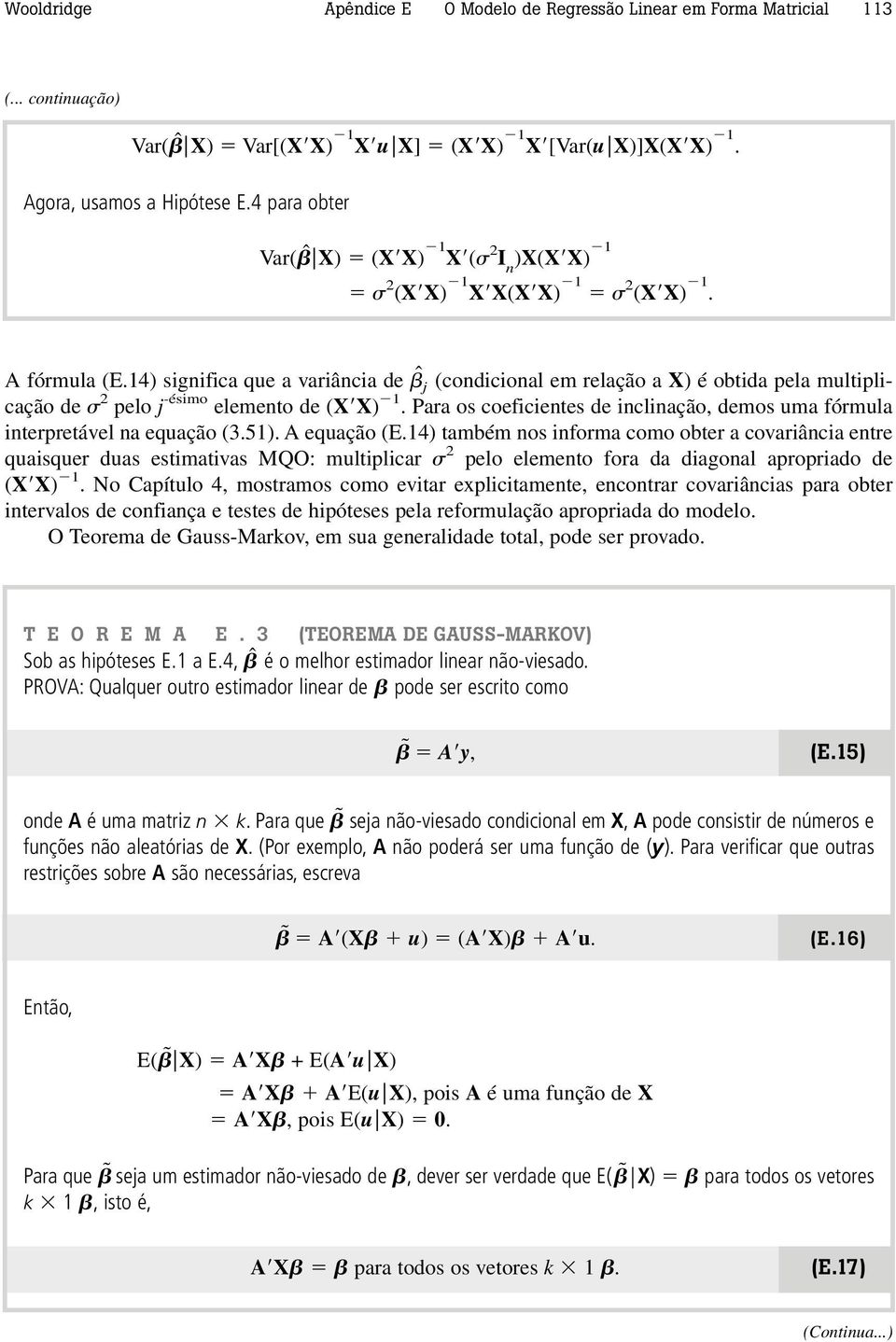 14) significa que a variância de ˆj (condicional em relação a X) é obtida pela multiplicação de 2 pelo j -ésimo elemento de (XX) 1.